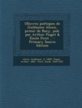 Paperback OEuvres po?tiques de Guillaume Alexis, prieur de Bucy, pub. par Arthur Piaget & ?mile Picot .. [French] Book