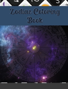 Zodiac Coloring Book: Aries, Taurus, Gemini, Cancer, Leo, Virgo, Libra, Scorpio, Sagittarius, Capricorn, Aquarius Pisces: Astrology Signs And Symbols ... Relaxation Art Therapy For Adults and Older
