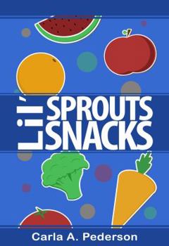 Spiral-bound Healthy Snacks for Kids - Lil' Sprouts Cook Book: Healthy and nutritious fruit and vegetable snack recipes for kids, parents, and teachers Book