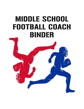 Middle School Football Coach Binder: Undated 12-Month Calendar, Team Roster, Player Statistics For Football Players And Coaches With Play Design Field Blank Pages