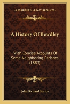 Paperback A History Of Bewdley: With Concise Accounts Of Some Neighboring Parishes (1883) Book