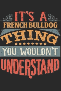 It's A French Bulldog Thing You Wouldn't Understand: Gift For French Bulldog Lover 6x9 Planner Journal