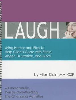 Spiral-bound L.A.U.G.H.: Using Humor and Play to Help Clients Cope with Stress, Anger, Frustration, and More Book