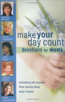 Hardcover Make Your Day Count Devotion for Moms: Refreshing Life Lessons, Time-Saving Ideas, Easy Recipes Book