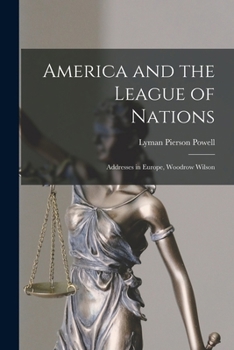 Paperback America and the League of Nations: Addresses in Europe, Woodrow Wilson Book