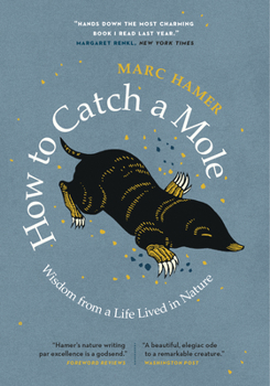 Paperback How to Catch a Mole: Wisdom from a Life Lived in Nature Book