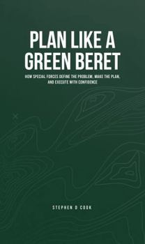 Hardcover Plan Like a Green Beret: How Special Forces Define the Problem, Make the Plan, and Execute with Confidence Book