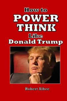 Paperback How to Power Think Like Donald Trump: Make America Great Again Book