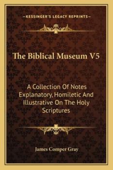 Paperback The Biblical Museum V5: A Collection Of Notes Explanatory, Homiletic And Illustrative On The Holy Scriptures Book