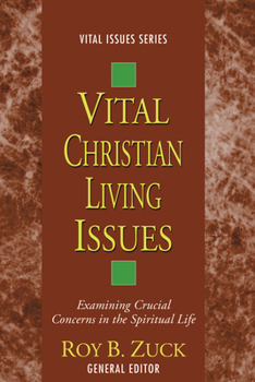 Vital Christian Living Issues: Examining Crucial Concerns in the Spiritual Life (Vital Issues Series)