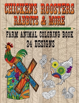 Paperback Chickens Roosters Rabbits and More - Farm Animal Coloring Book 24 Designs: Immersive Fun, Relaxation, and Stress Relief for Adults Book