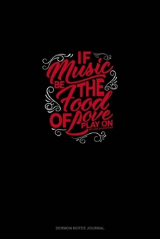 Paperback If Music Be The Food Of Love Play On: Sermon Notes Journal Book