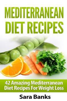 Paperback Mediterranean Diet Recipes: 42 Amazing Mediterranean Diet Recipes for Weight Loss Book