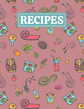 Recipes: Blank Journal Cookbook Notebook to Write In Your Personalized Favorite Recipes with Healthy Fitness Lifestyle Themed Cover Design