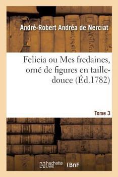 Felicia ou Mes fredaines, orné de figures en taille-douce. Tome 3