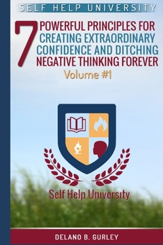 Paperback Self Help University Vol. 1: 7 Powerful Principles for Creating Extraordinary Confidence and Ditching Negative Thinking Forever Book