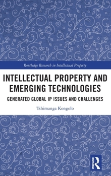 Hardcover Intellectual Property and Emerging Technologies: Generated Global IP Issues and Challenges Book