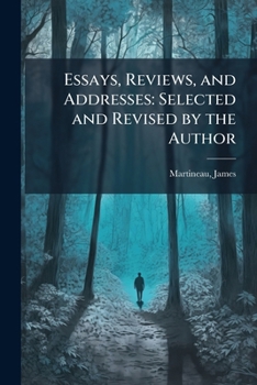 Essays, Reviews, and Addresses: Selected and Revised by the Author