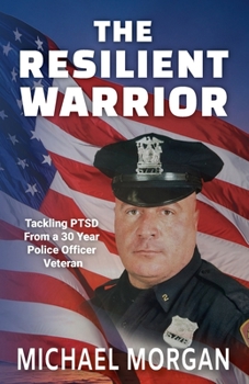 Paperback The Resilient Warrior: Tackling PTSD From a 30 Year Police Officer Veteran Book