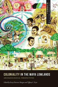 Hardcover Coloniality in the Maya Lowlands: Archaeological Perspectives Book