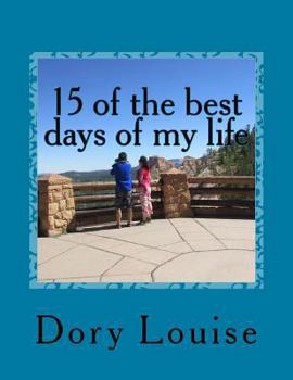 Paperback 15 of the best days of my life: Traveling from New York to Utah Book