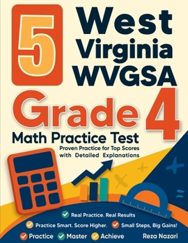 Paperback 5 West Virginia WVGSA Grade 4 Math Practice Tests: Proven Practice for Top Scores with Detailed Explanations Book