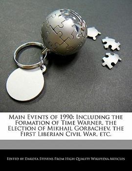 Main Events Of 1990 : Including the Formation of Time Warner, the Election of Mikhail Gorbachev, the First Liberian Civil War, Etc