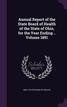 Hardcover Annual Report of the State Board of Health of the State of Ohio, for the Year Ending .. Volume 1891 Book