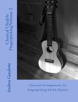 Paperback Classical Ukulele Fingerpicking Volume 2: Classical Arrangements for Fingerpicking GCEA Ukulele Book