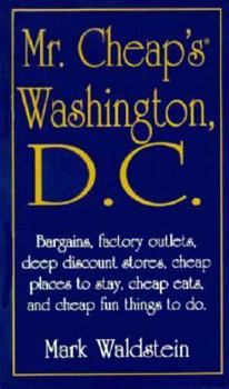 Mr. Cheap's Washington D.C: Bargains, Factory Outlets, Deep Discount Stores, Cheap Places to Stay, Cheap Eats, and Cheap, Fun Things to Do (Mr. Cheap's)
