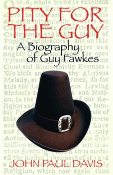 Paperback Pity for the Guy: A Biography of Guy Fawkes Book