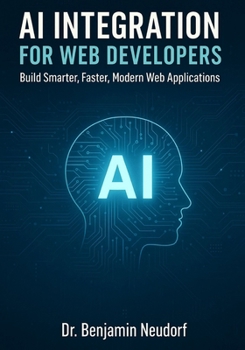 AI Integration for Web Developers: Build Smarter, Faster, Modern Web Applications
