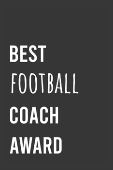Best Football Coach Award: Funny Notebook, Appreciation / Thank You / Birthday Gift for for Football Coach