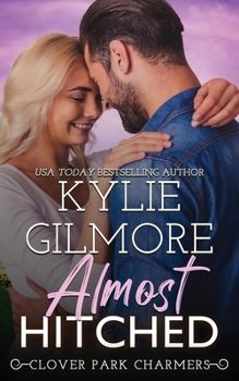 Almost Hitched - Book #6 of the Clover Park Charmers