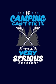 Paperback If Camping Can't Fix It, It's A Very Serious Problem!: RV Camping Journals To Write In for Kids - Camper Diary Record - 120 pages 6x9 Book