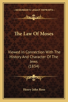 Paperback The Law Of Moses: Viewed In Connection With The History And Character Of The Jews (1834) Book