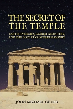 Paperback The Secret of the Temple: Earth Energies, Sacred Geometry, and the Lost Keys of Freemasonry - Revised Edition Book