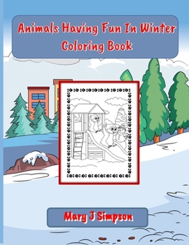 Animals Having Fun In Winter Coloring Book: 30 different sports and activities pictures | unique, imaginative, and fun pictures | age 6 or 7 and older