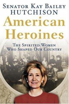 Hardcover American Heroines: The Spirited Women Who Shaped Our Country Book