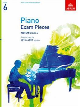 Piano Exam Pieces 2015 & 2016, Grade 6: Selected from the 2015 & 2016 syllabus (ABRSM Exam Pieces)