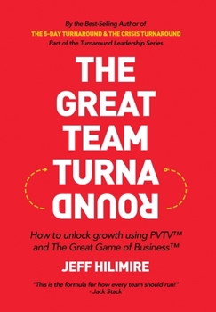 Hardcover The Great Team Turnaround: How to unlock growth using PVTV(TM) and The Great Game of Business(TM) Book