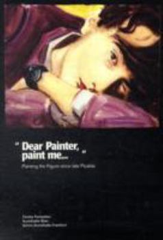 Paperback Dear Painter, Paint Me--: Painting the Figure Since Late Picabia Book