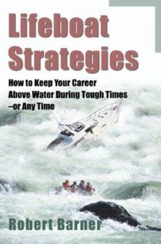 Paperback Lifeboat Strategies: How to Keep Your Career Above Water During Tough Times--Or Any Time Book