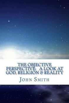 Paperback The Objective Perspective: a look at God, Religion & Reality Book