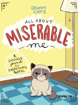Paperback Grumpy Cat's All about Miserable Me: A Doodle Journal for Everything Awful Book