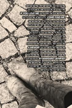 Paperback If You Love Me, Come Find Me.: The Story of How I Found Myself in Small Bits of Joie de Vivre in All the Gin Joints in All the Towns in All the World Book