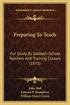 Paperback Preparing To Teach: For Study By Sabbath-School Teachers And Training Classes (1875) Book