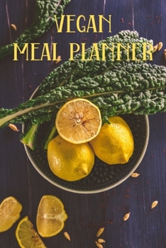 Vegan Meal Planner: Menu Planner Shopping List Notebook - Track And Plan Your Meals Weekly - 52 Week Food Journal - Lemon & Kale Cover