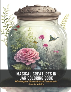 Paperback Magical Creatures in Jar Coloring Book: With Magical Illustrations of Creatures in Jars for Adults Book