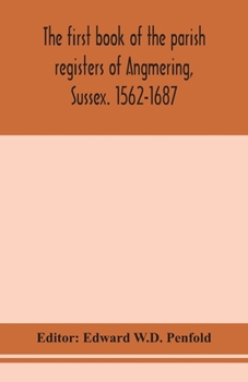 The first book of the parish registers of Angmering, Sussex. 1562-1687